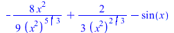`+`(`-`(`/`(`*`(`/`(8, 9), `*`(`^`(x, 2))), `*`(`^`(`*`(`^`(x, 2)), `/`(5, 3))))), `/`(`*`(`/`(2, 3)), `*`(`^`(`*`(`^`(x, 2)), `/`(2, 3)))), `-`(sin(x)))